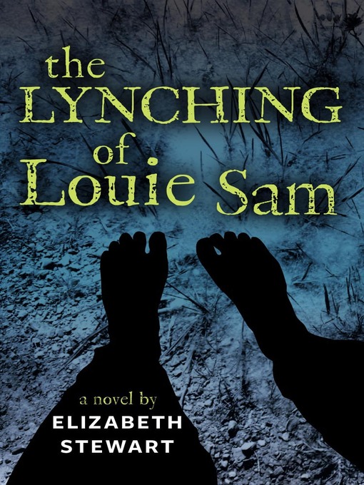 Title details for The Lynching of Louie Sam by Elizabeth Stewart - Available